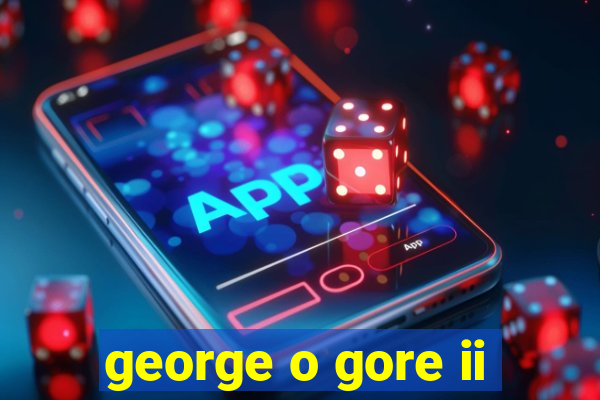 george o gore ii